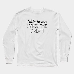 Living the Dream Long Sleeve T-Shirt